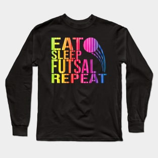 Eat Sleep Futsal Repeat Long Sleeve T-Shirt